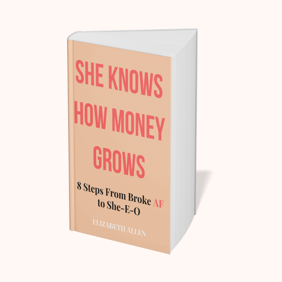 She Knows How Money Grows: 8 Steps From Broke AF to She-E-O